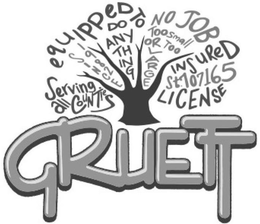 GRUETT SERVING ALL COUNTIES SINCE 1982 EQUIPPED TO DO ANYTHING NO JOB TOO SMALL OR TOO LARGE INSURED ST.707165 LICENSE trademark