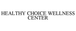 HEALTHY CHOICE WELLNESS CENTER trademark