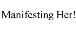 MANIFESTING HER! trademark