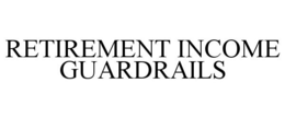 RETIREMENT INCOME GUARDRAILS trademark