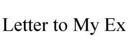 LETTER TO MY EX trademark