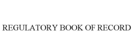 REGULATORY BOOK OF RECORD trademark