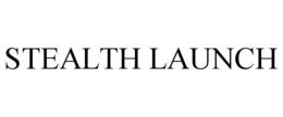STEALTH LAUNCH trademark