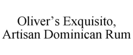 OLIVER'S EXQUISITO, ARTISAN DOMINICAN RUM trademark