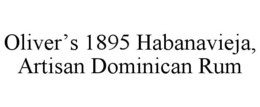 OLIVER'S 1895 HABANAVIEJA, ARTISAN DOMINICAN RUM trademark