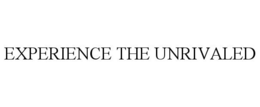 EXPERIENCE THE UNRIVALED trademark