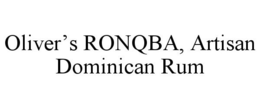 OLIVER'S RONQBA, ARTISAN DOMINICAN RUM trademark