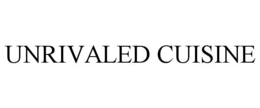 UNRIVALED CUISINE trademark