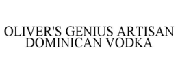 OLIVER'S GENIUS ARTISAN DOMINICAN VODKA trademark