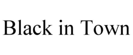 BLACK IN TOWN trademark