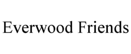 EVERWOOD FRIENDS trademark