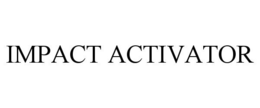 IMPACT ACTIVATOR trademark