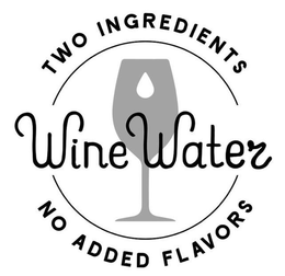 TWO INGREDIENTS WINE WATER NO ADDED FLAVORS trademark