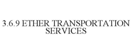 3.6.9 ETHER TRANSPORTATION SERVICES trademark