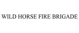 WILD HORSE FIRE BRIGADE trademark