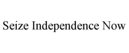 SEIZE INDEPENDENCE NOW trademark