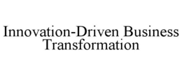 INNOVATION-DRIVEN BUSINESS TRANSFORMATION trademark