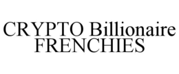 CRYPTO BILLIONAIRE FRENCHIES trademark