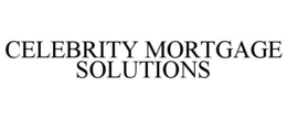 CELEBRITY MORTGAGE SOLUTIONS trademark