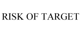RISK OF TARGET trademark