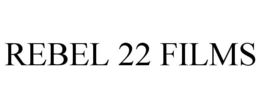 REBEL 22 FILMS trademark