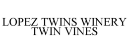 LOPEZ TWINS WINERY TWIN VINES trademark