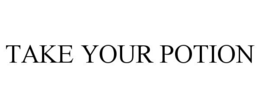 TAKE YOUR POTION trademark