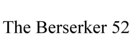 THE BERSERKER 52 trademark
