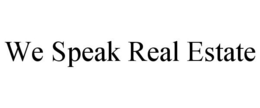 WE SPEAK REAL ESTATE trademark