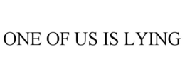 ONE OF US IS LYING trademark