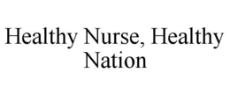 HEALTHY NURSE, HEALTHY NATION trademark