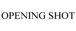 OPENING SHOT trademark