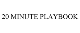 20 MINUTE PLAYBOOK trademark