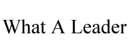 WHAT A LEADER trademark