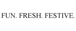 FUN. FRESH. FESTIVE. trademark