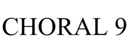 CHORAL 9 trademark