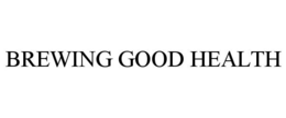 BREWING GOOD HEALTH trademark