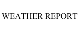 WEATHER REPORT trademark