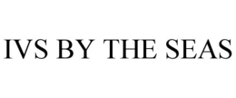 IVS BY THE SEAS trademark