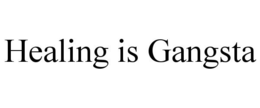 HEALING IS GANGSTA trademark