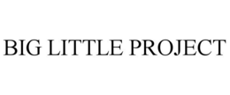 BIG LITTLE PROJECT trademark