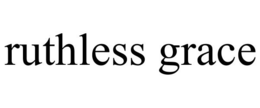 RUTHLESS GRACE trademark