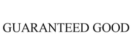 GUARANTEED GOOD trademark