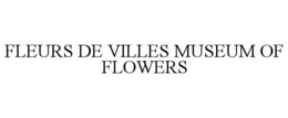 FLEURS DE VILLES MUSEUM OF FLOWERS trademark