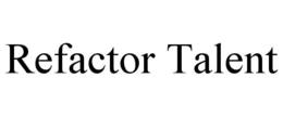REFACTOR TALENT trademark