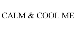 CALM & COOL ME trademark