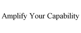 AMPLIFY YOUR CAPABILITY trademark