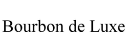 BOURBON DE LUXE trademark