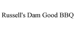 RUSSELL'S DAM GOOD BBQ trademark