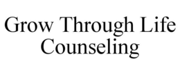 GROW THROUGH LIFE COUNSELING trademark